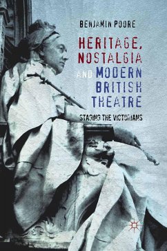 Heritage, Nostalgia and Modern British Theatre - Poore, Benjamin