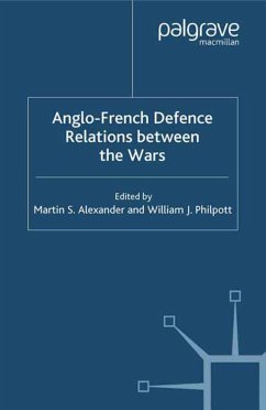 Anglo-French Defence Relations Between the Wars - Alexander, M.;Philpott, W.