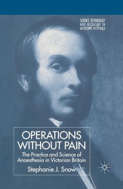 Operations Without Pain: The Practice and Science of Anaesthesia in Victorian Britain - Snow, S.