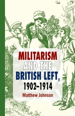 Militarism and the British Left, 1902-1914 - Johnson, M.