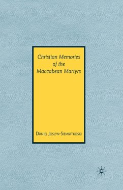 Christian Memories of the Maccabean Martyrs - Joslyn-Siemiatkoski, D.