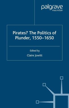 Pirates? the Politics of Plunder, 1550-1650 - Jowitt, Claire