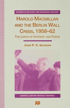 Harold MacMillan and the Berlin Wall Crisis, 1958-62 - Gearson, J.