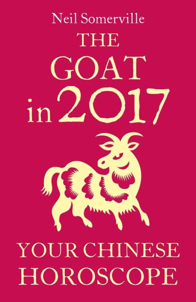 The Goat in 2017: Your Chinese Horoscope (eBook, ePUB)