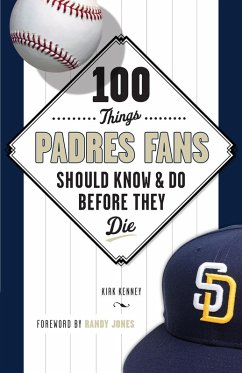 100 Things Padres Fans Should Know & Do Before They Die (eBook, PDF) - Kenney, Kirk; Jones, Randy