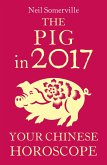The Pig in 2017: Your Chinese Horoscope (eBook, ePUB) The Pig in 2017: Your Chinese Horoscope (eBook, ePUB)