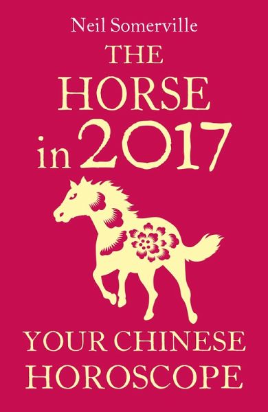 The Horse in 2017: Your Chinese Horoscope (eBook, ePUB)