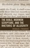 The Bible, Mormon Scripture, and the Rhetoric of Allusivity (eBook, ePUB) The Bible, Mormon Scripture, and the Rhetoric of Allusivity (eBook, ePUB)