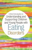 A Short Introduction to Understanding and Supporting Children and Young People with Eating Disorders (eBook, ePUB)