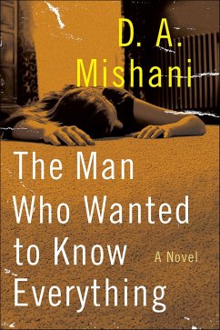 The Man Who Wanted to Know Everything (eBook, ePUB) - Mishani, D. A.