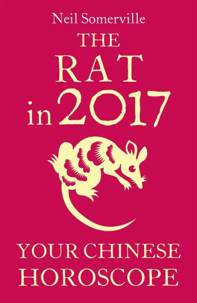 The Rat in 2017: Your Chinese Horoscope (eBook, ePUB) The Rat in 2017: Your Chinese Horoscope (eBook, ePUB)