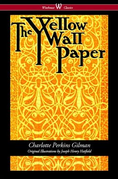 The Yellow Wallpaper (Wisehouse Classics - First 1892 Edition, with the Original Illustrations by Joseph Henry Hatfield) (eBook, ePUB) - Gilman, Charlotte Perkins