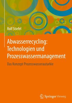 Abwasserrecycling: Technologien und Prozesswassermanagement - Stiefel, Rolf