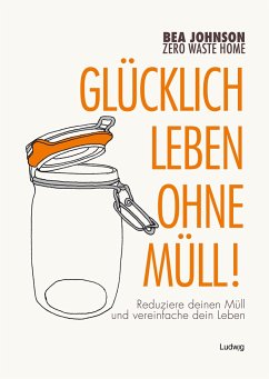 Zero Waste Home - Glücklich leben ohne Müll! - Johnson, Bea