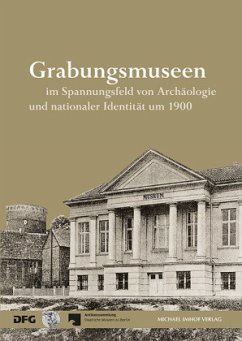 Cover Grabungsmuseen im Spannungsfeld von Archäologie und nationaler Identität um 1900