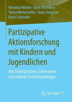 Partizipative Aktionsforschung mit Kindern und Jugendlichen - Wöhrer, Veronika;Arztmann, Doris;Wintersteller, Teresa