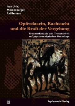 Opferdasein, Rachsucht und die Kraft der Vergebung - Urlic, Ivan;Berger, Miriam;Berman, Avi