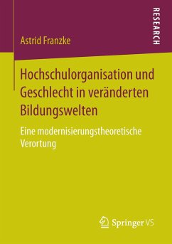 Hochschulorganisation und Geschlecht in veränderten Bildungswelten - Franzke, Astrid