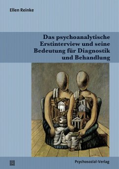 Das psychoanalytische Erstinterview und seine Bedeutung für Diagnostik und Behandlung - Reinke, Ellen