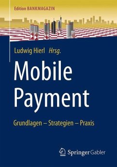 Mobile Payment: Grundlagen ? Strategien ? Praxis (Edition Bankmagazin)