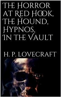 The Horror at Red Hook, The Hound, Hypnos, In the Vault, (eBook, ePUB) - P. Lovecraft, H.; P. Lovecraft, H.