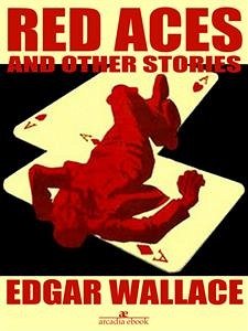 Red Aces and Other Stories (Illustrated) (eBook, ePUB) - Wallace, Edgar; Wallace, Edgar; Wallace, Edgar; Wallace, Edgar