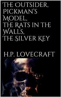 The Outsider, Pickman’s Model, The Rats in the Walls, The Silver Key (eBook, ePUB) - P. Lovecraft, H.; P. Lovecraft, H.