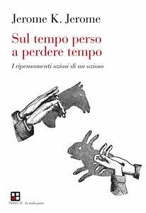 Sul tempo perso a perdere tempo (eBook, ePUB) - K. Jerome, Jerome