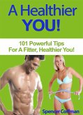 A Healthier You! 101 Powerful Tips For A Fitter, Healthier You (eBook, ePUB)