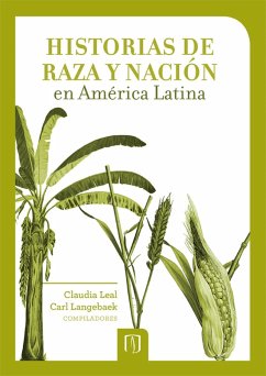 Historias de raza y nación en América Latina (eBook, PDF) - Leal, Claudia; Langebaek, Carl Henrik