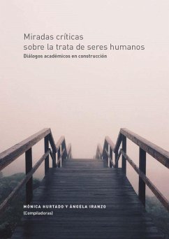 Miradas críticas sobre la trata de seres humanos. Diálogos académicos en construcción (eBook, PDF) - Iranzo, Ángela; Hurtado, Mónica