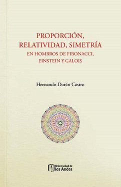 Proporción, relatividad, simetría. En hombros de Fibonacci, Einstein y Galois (eBook, PDF) - Castro, Hernando Durán