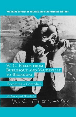 W. C. Fields from Burlesque and Vaudeville to Broadway - Wertheim, A.