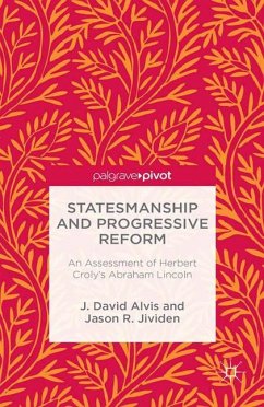 Statesmanship and Progressive Reform: An Assessment of Herbert Croly S Abraham Lincoln - Alvis, J.;Jividen, J.
