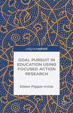 Goal Pursuit in Education Using Focused Action Research - Piggot-Irvine, Eileen