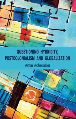 Questioning Hybridity, Postcolonialism and Globalization - Acheraïou, Amar