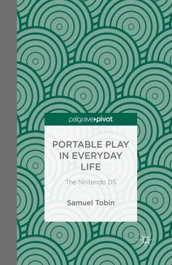 Portable Play in Everyday Life: The Nintendo DS - Tobin, Samuel