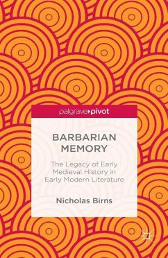 Barbarian Memory: The Legacy of Early Medieval History in Early Modern Literature - Birns, N.