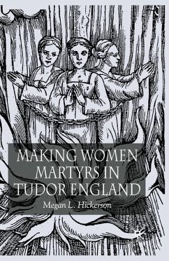 Making Women Martyrs in Tudor England - Hickerson, M.
