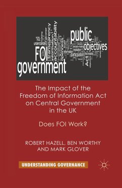 The Impact of the Freedom of Information Act on Central Government in the UK - Hazell, R.;Worthy, B.;Glover, M.