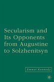 Secularism and Its Opponents from Augustine to Solzhenitsyn