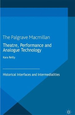 Theatre, Performance and Analogue Technology - Reilly, Kara