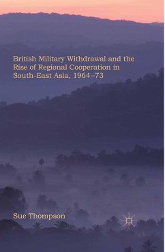 British Military Withdrawal and the Rise of Regional Cooperation in South-East Asia, 1964-73 - Thompson, S.