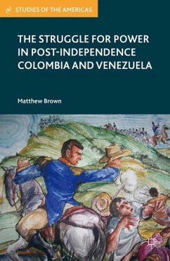The Struggle for Power in Post-Independence Colombia and Venezuela - Brown, M.
