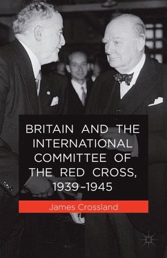 Britain and the International Committee of the Red Cross, 1939-1945 - Crossland, J.