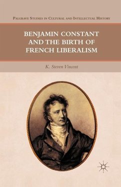 Benjamin Constant and the Birth of French Liberalism - Vincent, K. Steven