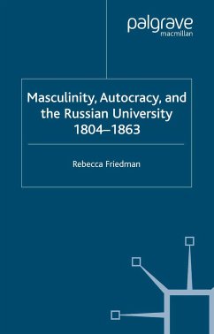 Masculinity, Autocracy and the Russian University, 1804-1863 - Friedman, R.