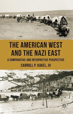 The American West and the Nazi East: A Comparative and Interpretive Perspective - Kakel, C.