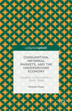 Consumption, Informal Markets, and the Underground Economy: Hispanic Consumption in South Texas - Pisani, M.