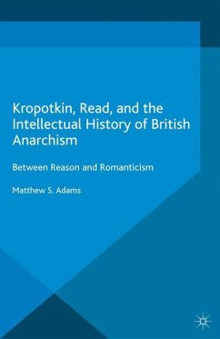 Kropotkin, Read, and the Intellectual History of British Anarchism - Adams, M.